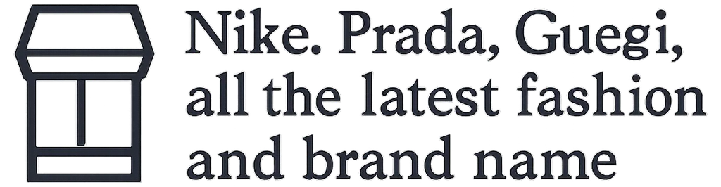 Nike, prada, Gucci, all the latest fashion and brand name